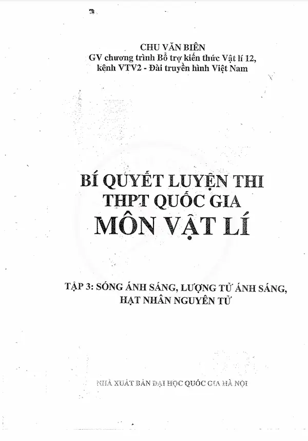 Bí Quyết Luyện Thi THPT Quốc Gia Môn Vật Lý Tập 3: Sóng Ánh Sáng, Lượng Tử Ánh Sáng, Hạt Nhân Nguyên Tử