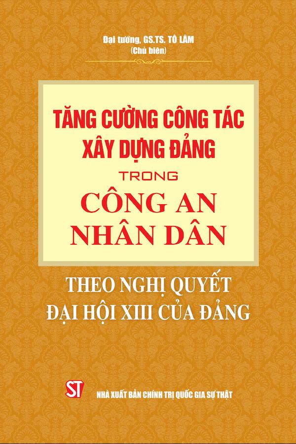 Tăng Cường Công Tác Xây Dựng Đảng Trong Công An Nhân Dân Theo Nghị Quyết Đại Hội XIII Của Đảng