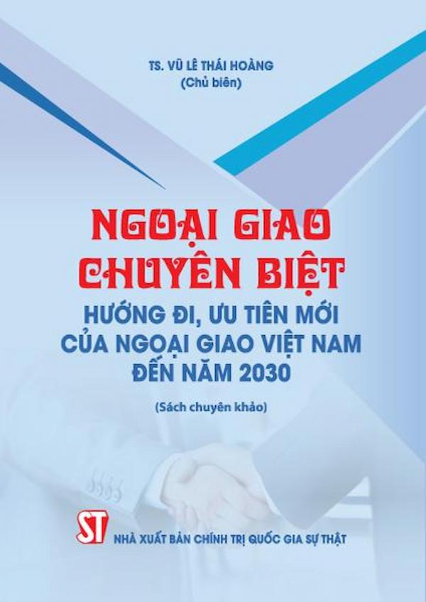 Ngoại Giao Chuyên Biệt: Hướng Đi, Ưu Tiên Mới Của Ngoại Giao Việt Nam Đến Năm 2030