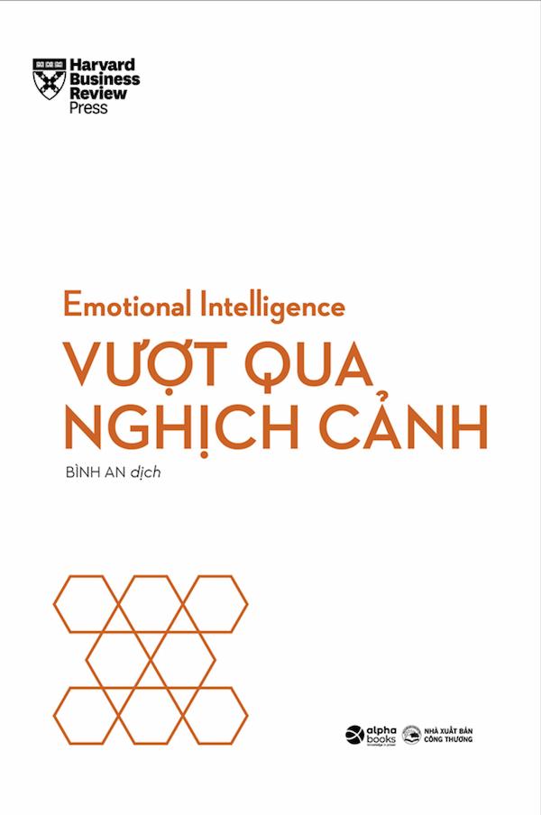 HBR Emotional Intelligence – Trí Tuệ Xúc Cảm – Vượt Qua Nghịch Cảnh