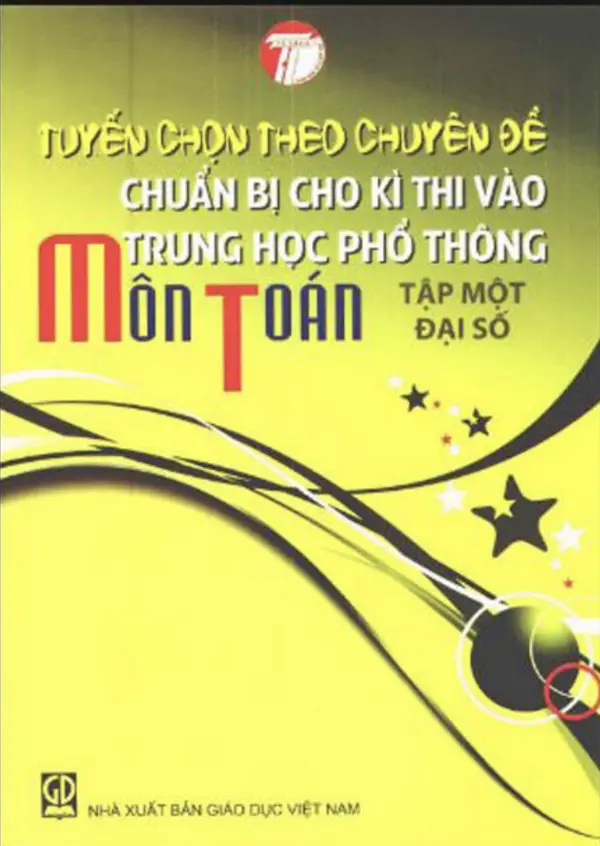 Tuyển Chọn Theo Chuyên Đề Chuẩn Bị Cho Kì Thi Vào Trung Học Phổ Thông Môn Toán Tập 1: Đại Số