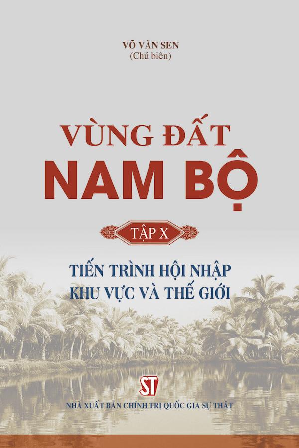 Vùng Đất Nam Bộ Tập X: Tiến Trình Hội Nhập Khu Vực Và Thế Giới