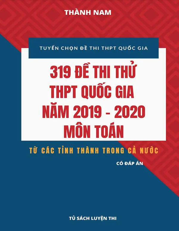 319 Đề Thi Thử THPT Quốc Gia 2019 – 2020 Môn Toán (Có Đáp Án)