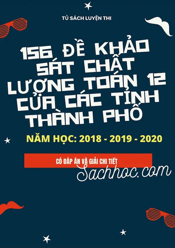 156 Đề Thi Khảo Sát Chất Lượng Toán 12 Của Các Tỉnh Thành Phố Năm Học: 2018 – 2019 – 2020