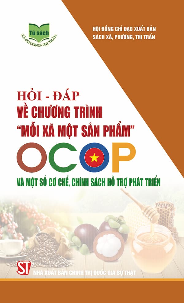 Hỏi – Đáp Về Chương Trình “Mỗi Xã Một Sản Phẩm” OCOP Và Một Số Cơ Chế, Chính Sách Hỗ Trợ Phát Triển