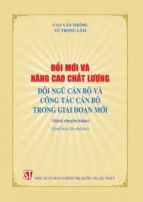 Đổi Mới Và Nâng Cao Chất Lượng Đội Ngũ Cán Bộ Và Công Tác Cán Bộ Trong Giai Đoạn Mới (Sách Chuyên Khảo)