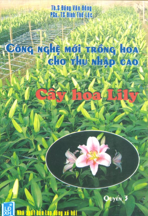 Công Nghệ Mới Trồng Hoa Cho Thu Nhập Cao Quyển 3 – Hoa Lily