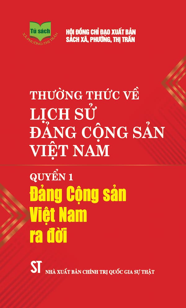 Thường Thức Về Lịch Sử Đảng Cộng Sản Việt Nam Quyển 1: Đảng Cộng Sản Việt Nam Ra Đời