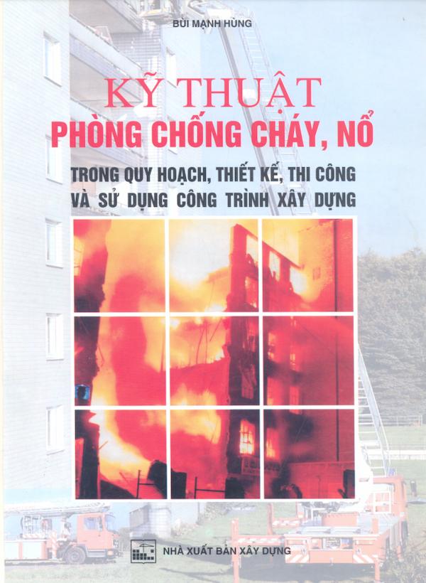 Kỹ Thuật Phòng Chống Cháy, Nổ Trong Quy Hoạch, Thiết Kế, Thi Công Và Sử Dụng Công Trình Xây Dựng