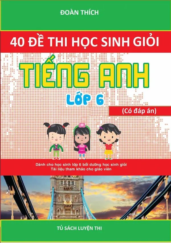 40 Đề Thi Học Sinh Giỏi Tiếng Anh Lớp 6 Có Đáp Án