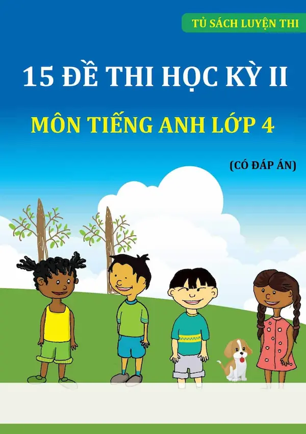 15 Đề Thi Học Kỳ 2 Môn Tiếng Anh Lớp 4 (Có Đáp Án)