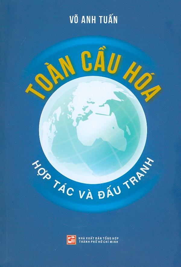 Toàn Cầu Hóa – Hợp Tác Và Đấu Tranh