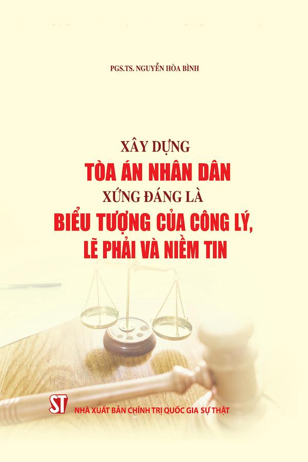 Xây Dựng Tòa Án Nhân Dân Xứng Đáng Là Biểu Tượng Của Công Lý, Lẽ Phải Và Niềm Tin