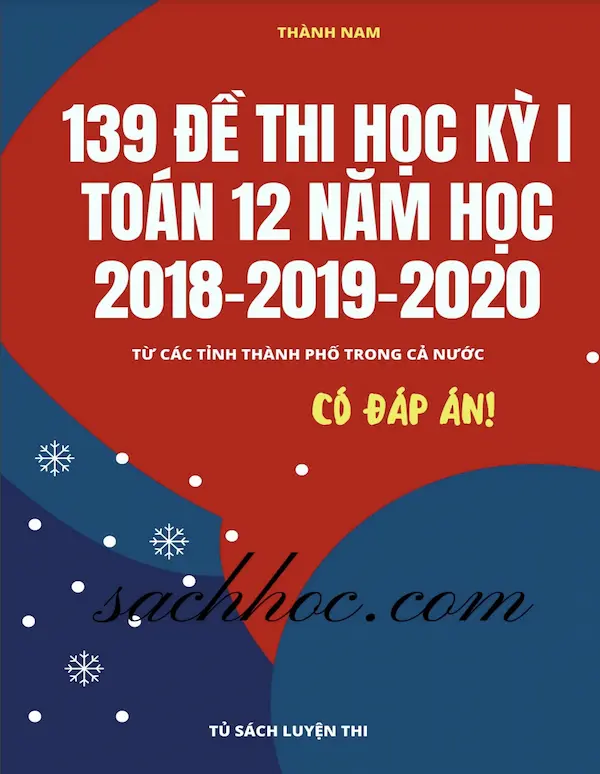 139 Đề Thi Học Kỳ 1 Toán 12 Năm Học 2018-2019-2020 Từ Các Tỉnh Thành Phố Trong Cả Nước (Có Đáp Án)