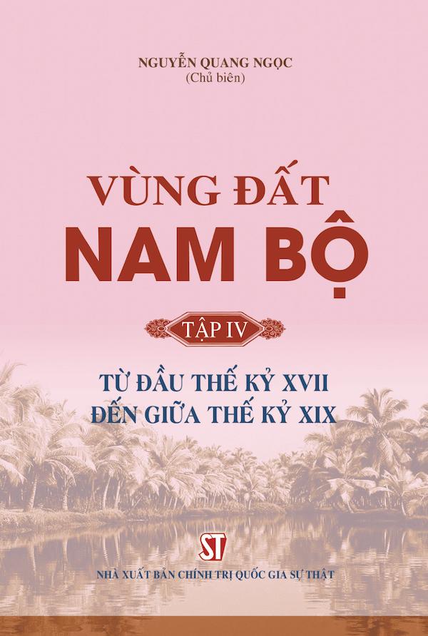 Vùng Đất Nam Bộ Tập IV: Từ Đầu Thế Kỷ XVII Đến Giữa Thế Kỷ XIX