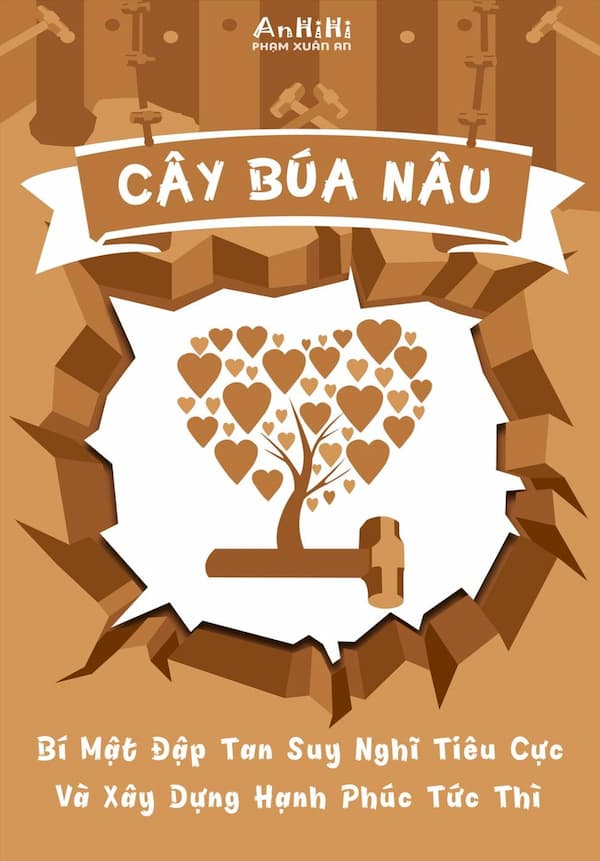 Cây Búa Nâu: Bí Mật Đập Tan Suy Nghĩ Tiêu Cực Và Xây Dựng Hạnh Phúc Tức Thì