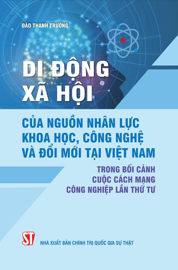 Di Động Xã Hội Của Nguồn Nhân Lực Khoa Học, Công Nghệ Và Đổi Mới Tại Việt Nam Trong Bối Cảnh Cuộc Cách Mạng Công Nghiệp Lần Thứ Tư