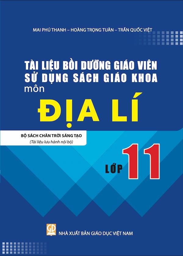 Tài Liệu Bồi Dưỡng Giáo Viên Sử Dụng Sách Giáo Khoa Môn Địa Lí Lớp 11 Bộ Sách Chân Trời Sáng Tạo