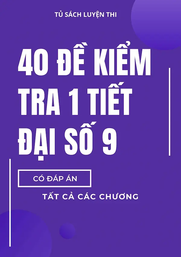 40 Đề Kiểm Tra 1 Tiết Đại Số 9 (Có Đáp Án)