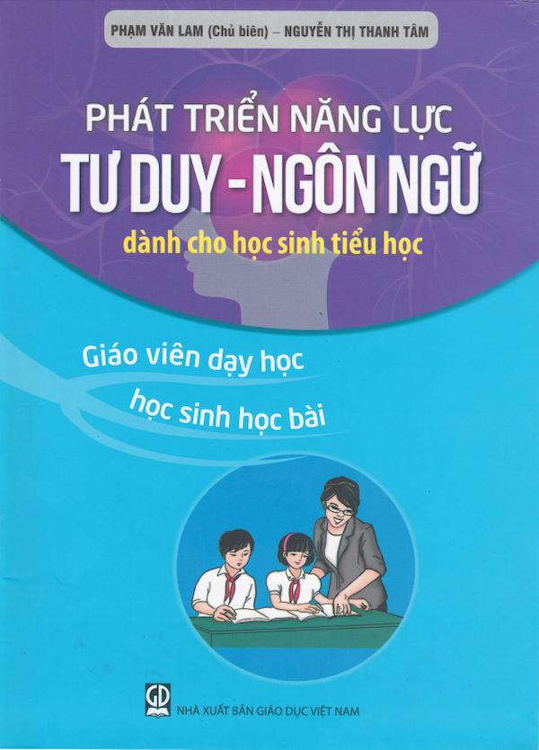 Phát Triển Năng Lực Tư Duy – Ngôn Ngữ Dành Cho Học Sinh Tiểu Học Giáo Viên Dạy Học, Học Sinh Học Bài