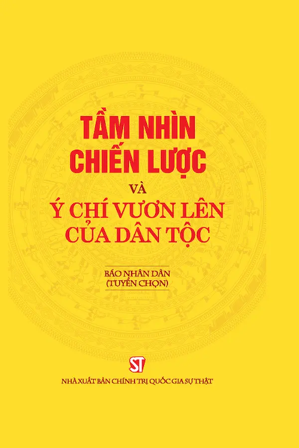 Tầm Nhìn Chiến Lược Và Ý Chí Vươn Lên Của Dân Tộc