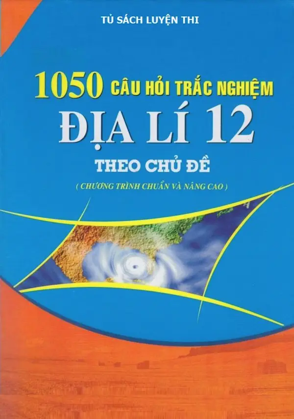 1050 Câu Hỏi Trắc Nghiệm Địa Lí 12 Theo Chủ Đề