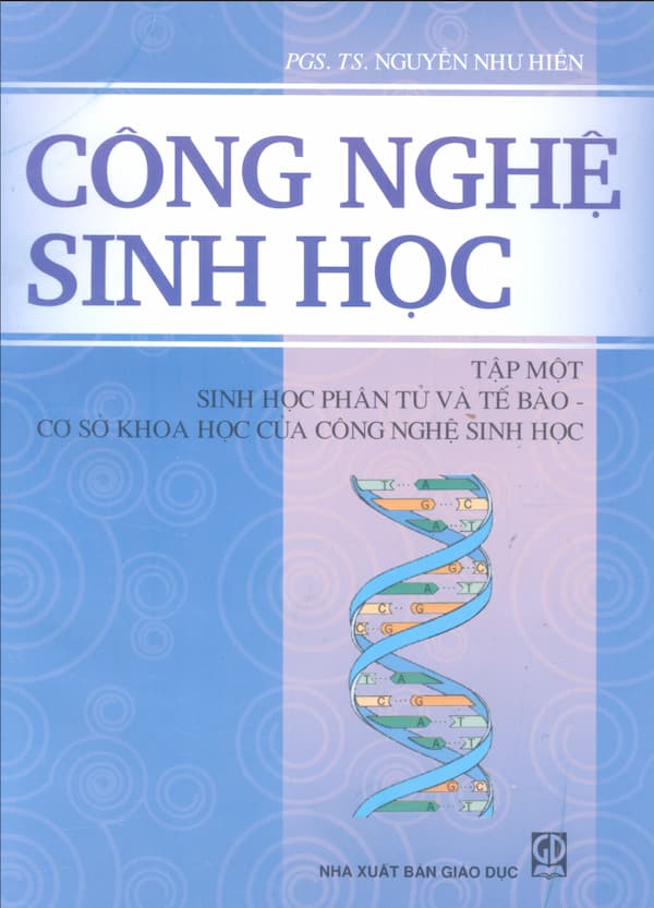 Công nghệ sinh học. Tập 1: Sinh học phân tử và tế bào – cơ sở khoa học của Công nghệ sinh học