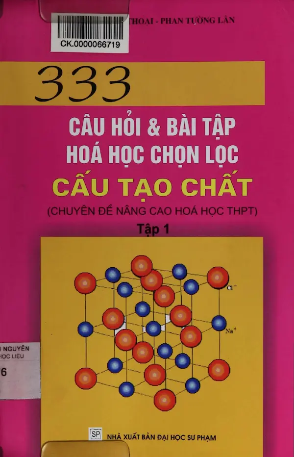 333 Câu Hỏi Và Bài Tập Hoá Học Chọn Lọc Cấu Tạo Chất Tập 1