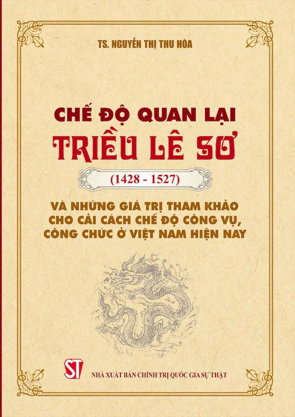 Chế Độ Quan Lại Triều Lê Sơ (1428-1527) Và Những Giá Trị Tham Khảo Cho Cải Cách Chế Độ Công Vụ, Công Chức Ở Việt Nam Hiện Nay