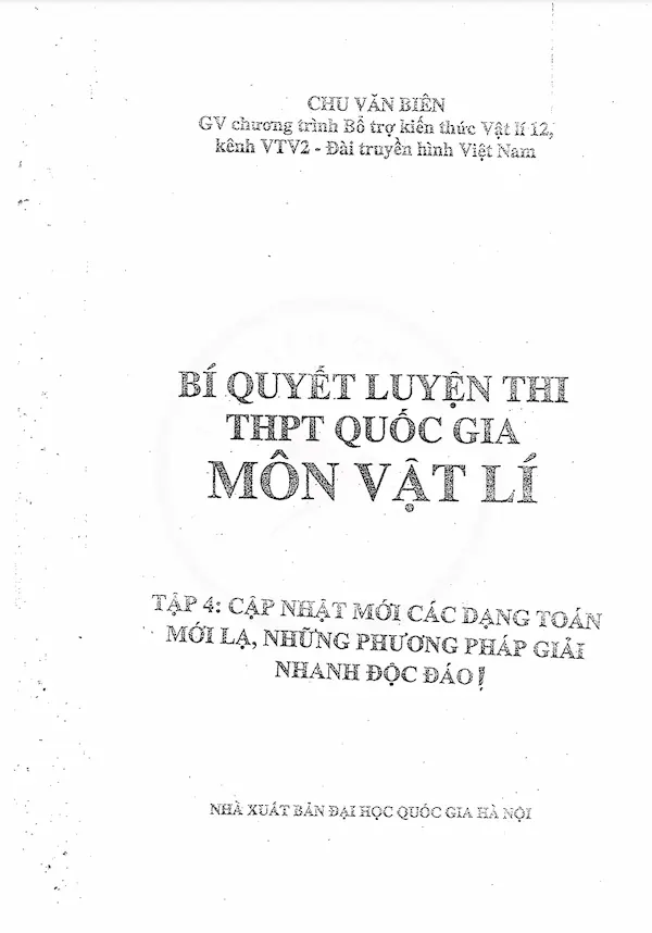 Bí Quyết Luyện Thi THPT Quốc Gia Môn Vật Lý Tập 4: Cập Nhật Mới Các Dạng Toán Mới Lạ, Những Phương Pháp Giải Nhanh Độc Đáo