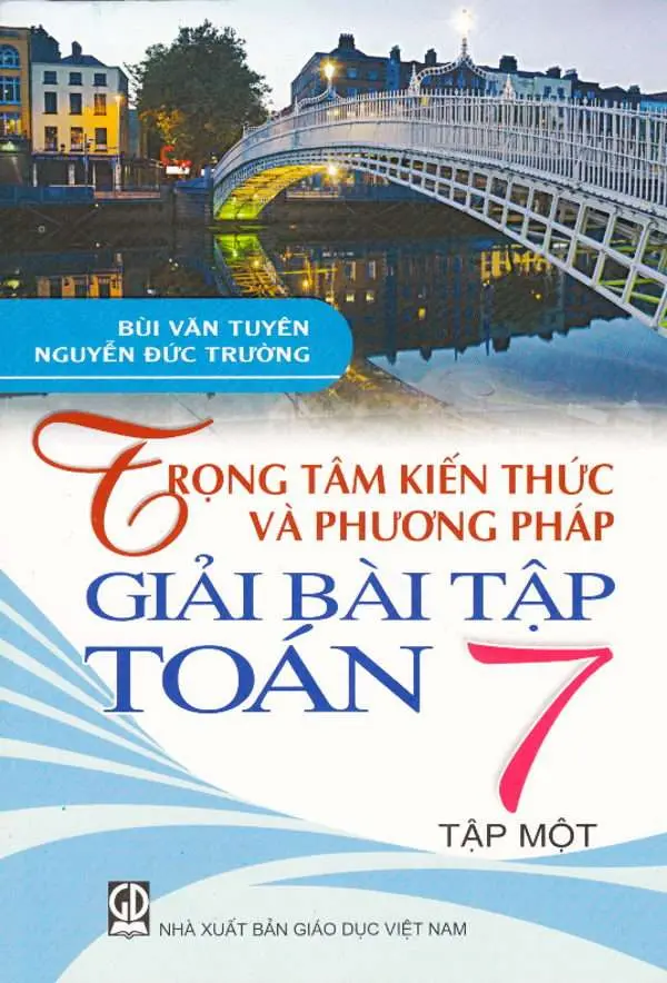 Trọng Tâm Kiến Thức Và Phương Pháp Giải Bài Tập Toán 7 Tập 1