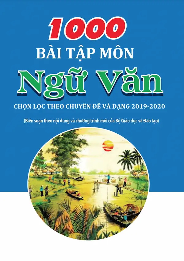 1000 Bài Tập Môn Ngữ Văn Chọn Lọc Theo Chuyên Đề Và Dạng 2019-2020