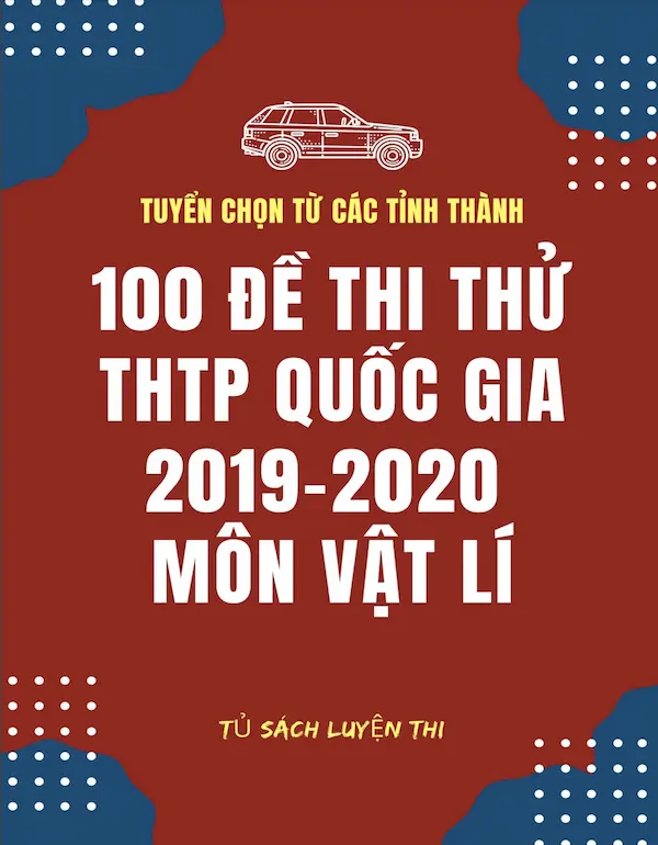 100 Đề Thi Thử THPT Quốc Gia 2019-2020 Môn Vật Lí