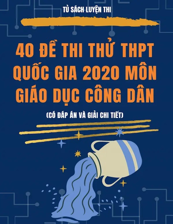 40 Đề Thi Thử THPT Quốc Gia 2020 Môn Giáo Dục Công Dân (Có Đáp Án Và Giải Chi Tiết)