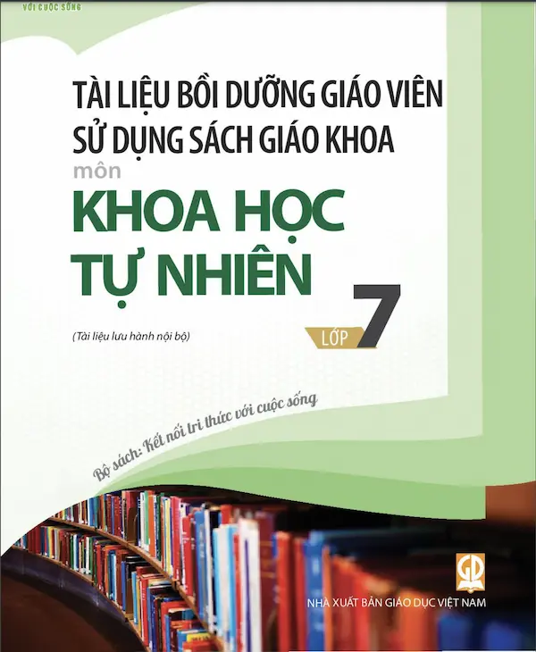 Tài Liệu Bồi Dưỡng Giáo Viên Sử Dụng Sách Giáo Khoa Khoa Học Tự Nhiên 7 – Kết Nối Tri Thức Với Cuộc Sống