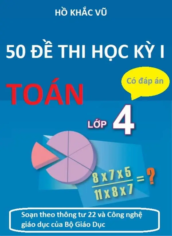 50 Đề Thi Học Kỳ 1 Toán Lớp 4 Có Đáp Án