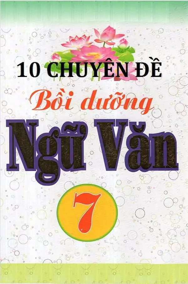 10 Chuyên Đề Bồi Dưỡng Ngữ Văn 7