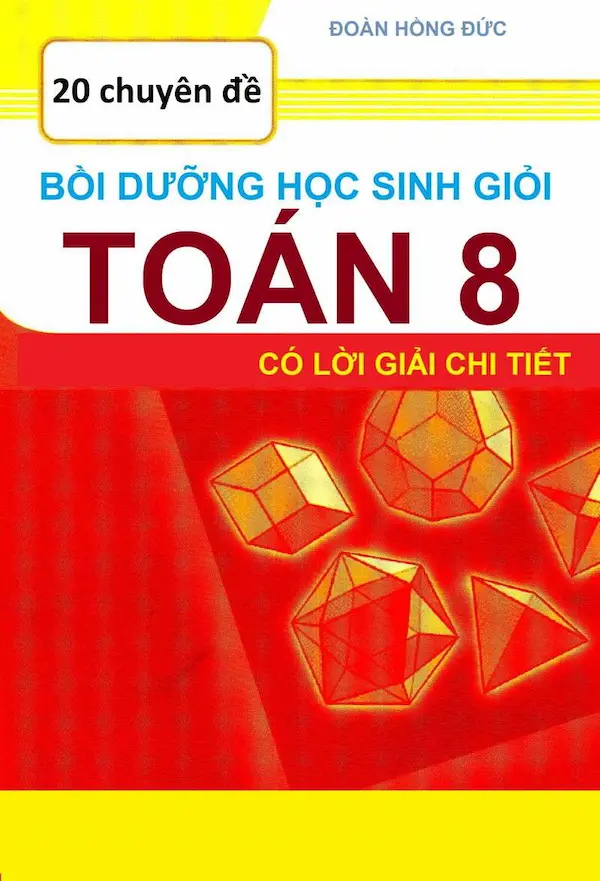 20 Chuyên Đề Bồi Dưỡng Học Sinh Giỏi Toán 8 (Có Lời Giải Chi Tiết)