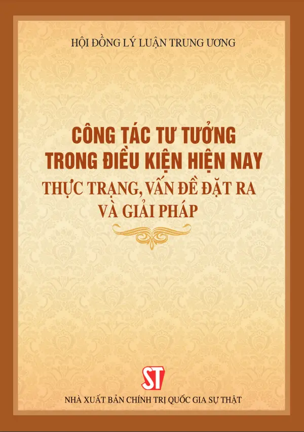 Công Tác Tư Tưởng Trong Điều Kiện Hiện Nay: Thực Trạng, Vấn Đề Đặt Ra Và Giải Pháp