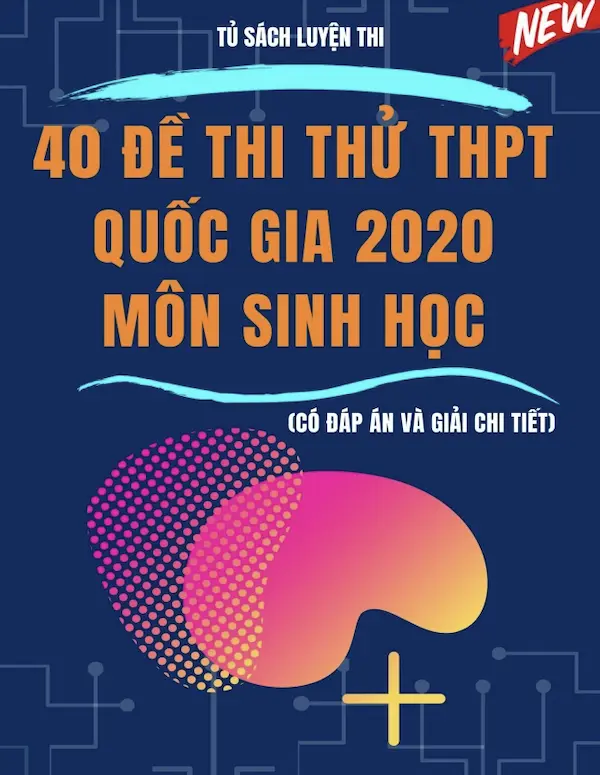 40 Đề Thi Thử THPT Quốc Gia 2020 Môn Sinh Học (Có Đáp Án Và Giải Chi Tiết)