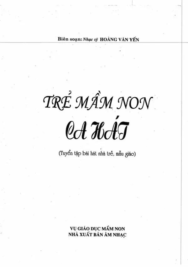 Trẻ Mầm Non ca hát: Tuyển tập bài hát nhà trẻ, mẫu giáo