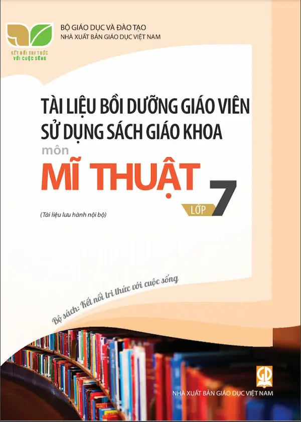 Tài Liệu Bồi Dưỡng Giáo Viên Sử Dụng Sách Giáo Khoa Mĩ Thuật 7 – Kết Nối Tri Thức Với Cuộc Sống