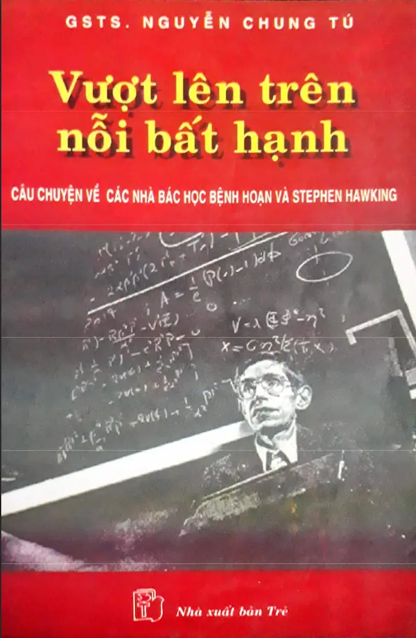 Vượt Lên Trên Nỗi Bất Hạnh – Câu chuyện về các nhà bác học bệnh hoạn và Stepphen Hawking