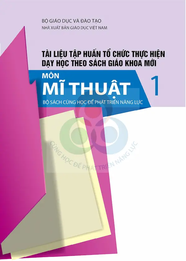 Tài Liệu Tập Huấn Tổ Chức Dạy Học Theo Sách Giáo Khoa Mới Môn Mĩ Thuật Lớp 1 Bộ Sách Cùng Học Để Phát Triển Năng Lực