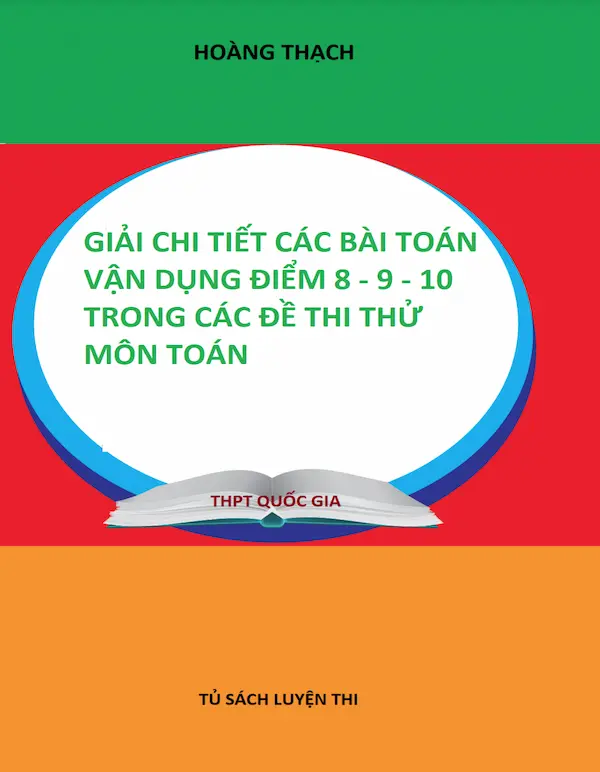 Giải Chi Tiết Các Bài Toán Vận Dụng Điểm 8-9-10 Trong Các Đề Thi Thử Môn Toán