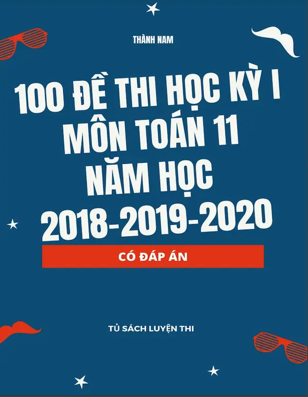 100 Đề Kiểm Thi Học Kỳ 1 Môn Toán 11 Năm Học 2018-2019-2020 (Có Đáp Án)