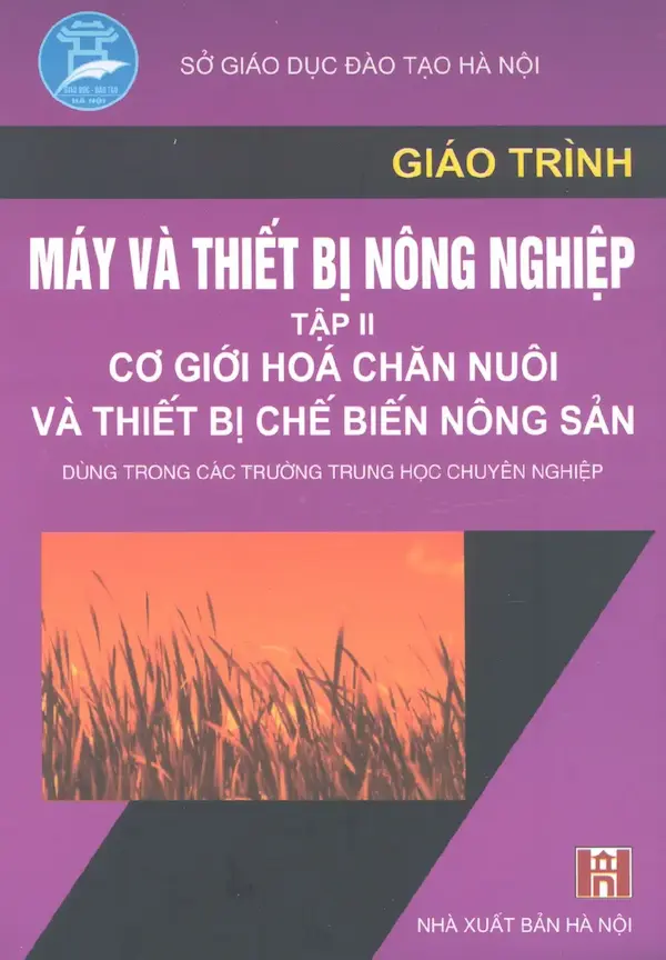 Giáo trình máy và thiết bị nông nghiệp – Tập 2 – Cơ giới hóa chăn nuôi và chế biến nông sản