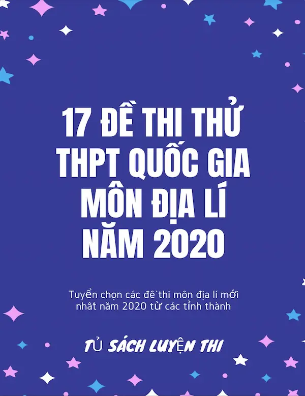 17 Đề Thi Thử THPT Quốc Gia Môn Địa Lí Năm 2020