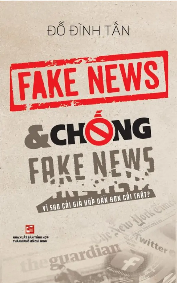 Fake News và chống Fake News – vì sao cái giả hấp dẫn hơn cái thật?