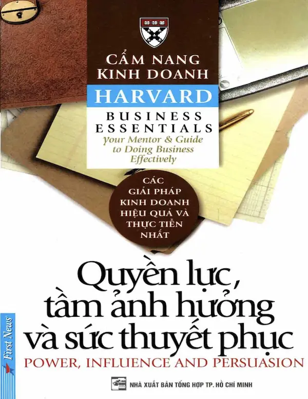 Cẩm Nang Kinh Doanh Harvard – Quyền Lực, Tầm Ảnh Hưởng và Sức Thuyết Phục